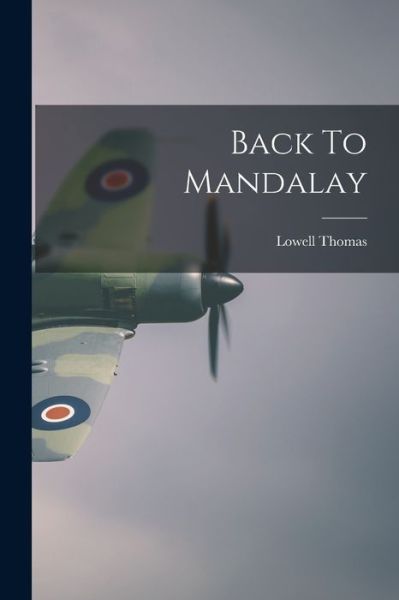 Cover for Lowell Thomas · Back To Mandalay (Paperback Book) (2021)