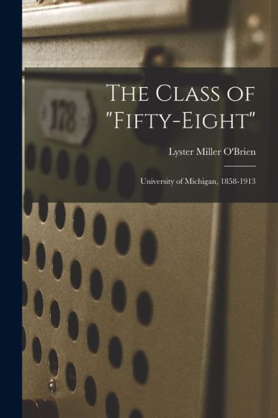 Cover for Lyster Miller 1836-1912 O'Brien · The Class of Fifty-eight (Paperback Book) (2021)