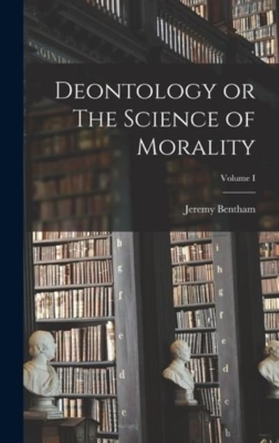 Cover for Bentham Jeremy · Deontology or the Science of Morality; Volume I (Book) (2022)