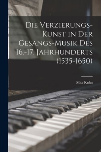 Cover for Max Kuhn · Die Verzierungs-Kunst in der Gesangs-Musik des 16. -17. Jahrhunderts (1535-1650) (Bog) (2022)