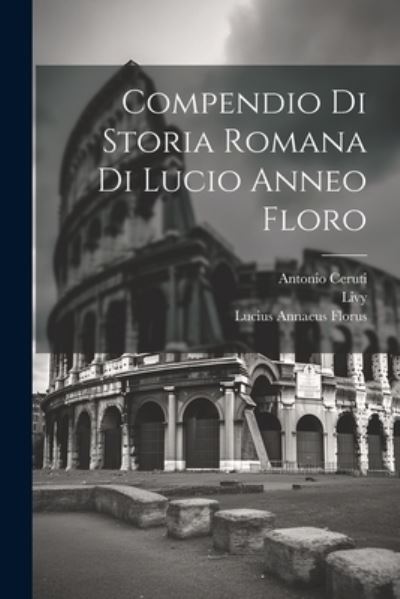 Cover for Lucius Annaeus Florus · Compendio Di Storia Romana Di Lucio Anneo Floro (Book) (2023)