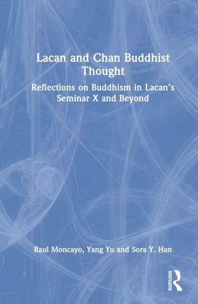 Cover for Raul Moncayo · Lacan and Chan Buddhist Thought: Reflections on Buddhism in Lacan’s Seminar X and Beyond (Hardcover Book) (2022)