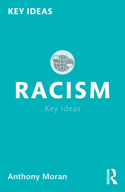 Cover for Moran, Anthony (La Trobe University, Australia) · Racism - Key Ideas (Paperback Book) (2023)