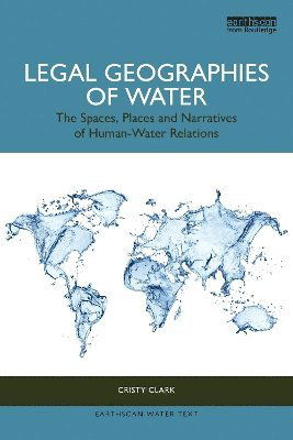 Cover for Cristy Clark · Legal Geographies of Water: The Spaces, Places and Narratives of Human-Water Relations - Earthscan Water Text (Paperback Book) (2025)