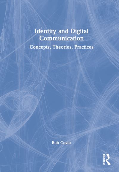 Cover for Rob Cover · Identity and Digital Communication: Concepts, Theories, Practices (Hardcover Book) (2023)