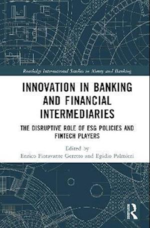 Cover for Innovation in Banking and Financial Intermediaries: The Disruptive Role of ESG Policies and Fintech Players - Routledge International Studies in Money and Banking (Hardcover Book) (2025)