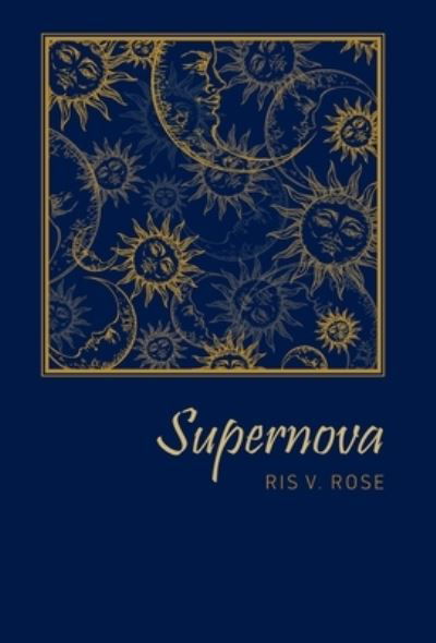 Cover for Ris V Rose · Supernova (Hardcover Book) (2022)