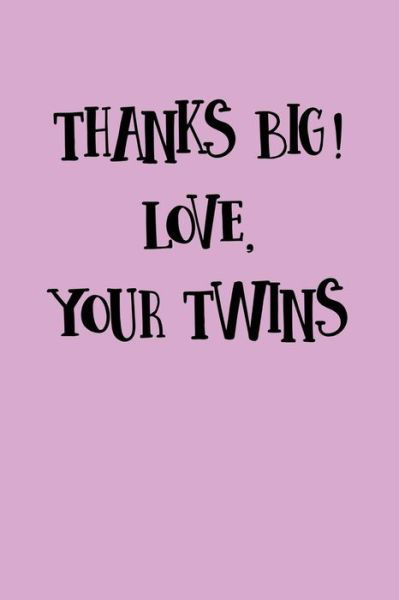 Thanks Big, Love The Twins - Greek and Sorority Notebooks - Książki - Independently published - 9781081920968 - 22 lipca 2019