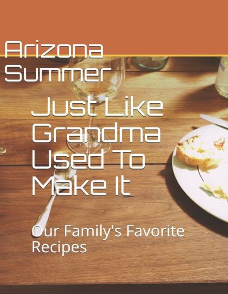 Cover for Arizona Summer · Just Like Grandma Used To Make It (Paperback Book) (2019)