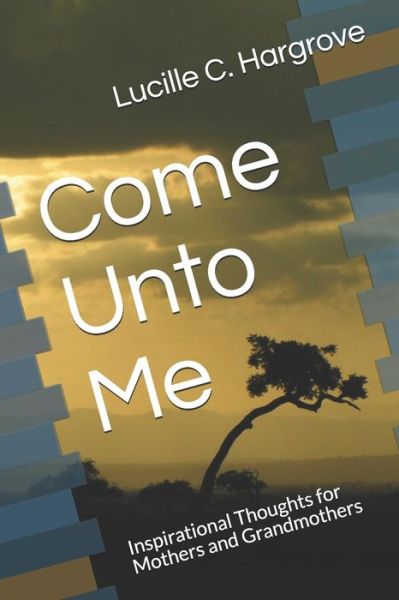 Cover for Lucille C Hargrove · Come Unto Me (Paperback Book) (2019)