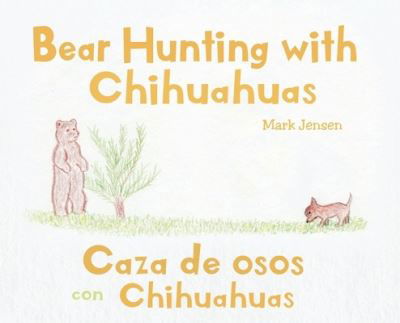 Cover for Mark Jensen · Bear Hunting with Chihuahuas (Hardcover Book) (2020)
