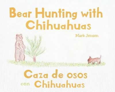 Bear Hunting with Chihuahuas - Mark Jensen - Böcker - Christian Faith Publishing, Inc - 9781098029968 - 14 september 2020