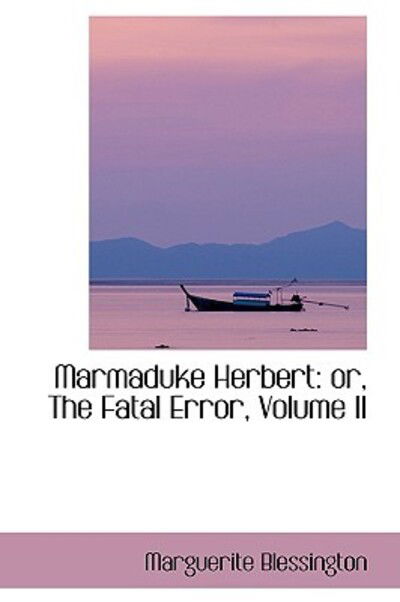 Cover for Marguerite Blessington · Marmaduke Herbert: Or, the Fatal Error, Volume II (Hardcover Book) (2009)