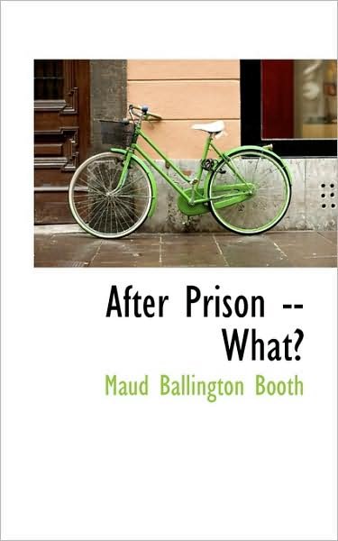 Cover for Maud Ballington Booth · After Prison -- What? (Paperback Book) (2009)