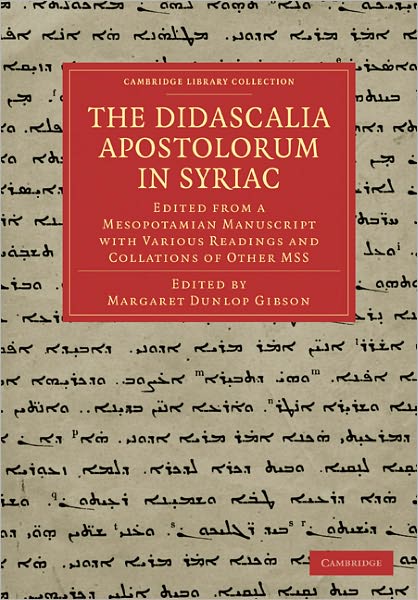 Cover for Margaret Dunlop Gibson · The Didascalia Apostolorum in Syriac: Edited from a Mesopotamian Manuscript with Various Readings and Collations of Other MSS - Cambridge Library Collection - Biblical Studies (Paperback Book) (2011)