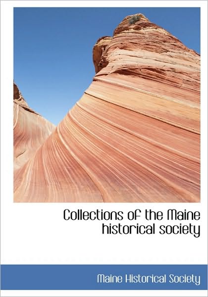 Cover for Maine Historical Society · Collections of the Maine Historical Society (Hardcover Book) (2009)