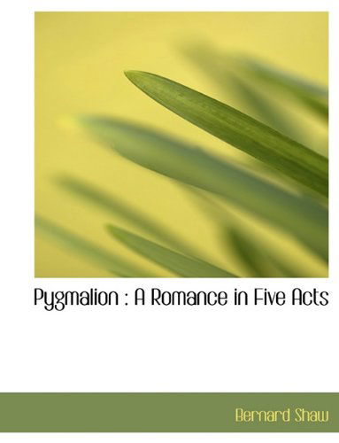 Cover for Bernard Shaw · Pygmalion: A Romance in Five Acts (Hardcover Book) (2009)