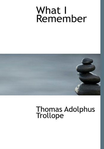 Cover for Thomas Adolphus Trollope · What I Remember (Hardcover Book) (2009)