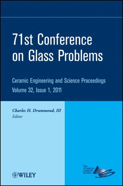 Cover for CH Drummond · 71st Conference on Glass Problems: A Collection of Papers Presented at the 71st Conference on Glass Problems, The Ohio State University, Columbus, Ohio, October 19-20, 2010, Volume 32, Issue 1 - Ceramic Engineering and Science Proceedings (Hardcover Book) [Volume 32, Issue 1 edition] (2011)