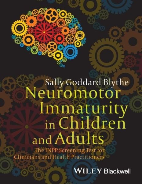 Cover for Blythe, Sally Goddard (The Institute for Neuro-Physiological Psychology) · Neuromotor Immaturity in Children and Adults: The INPP Screening Test for Clinicians and Health Practitioners (Paperback Book) (2014)