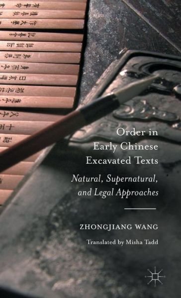 Cover for Zhongjiang Wang · Order in Early Chinese Excavated Texts: Natural, Supernatural, and Legal Approaches (Innbunden bok) [1st ed. 2016 edition] (2015)
