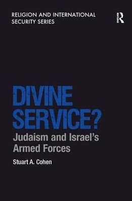 Cover for Stuart A. Cohen · Divine Service?: Judaism and Israel's Armed Forces - Religion and International Security (Paperback Book) (2016)