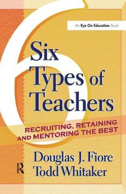 Cover for Todd Whitaker · 6 Types of Teachers: Recruiting, Retaining, and Mentoring the Best (Hardcover Book) (2017)