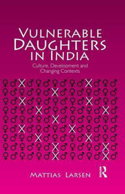 Cover for Mattias Larsen · Vulnerable Daughters in  India: Culture, Development and Changing Contexts (Paperback Book) (2016)