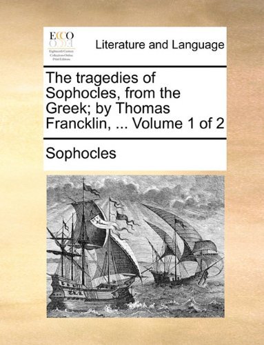 Cover for Sophocles · The Tragedies of Sophocles, from the Greek; by Thomas Francklin, ...  Volume 1 of 2 (Pocketbok) (2010)