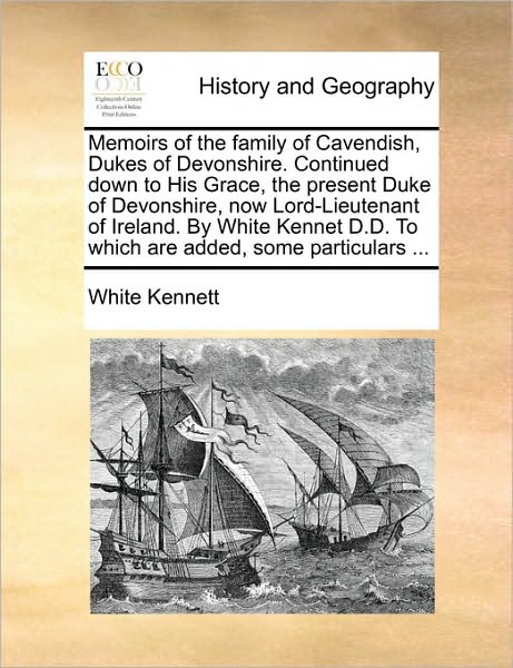 Cover for White Kennett · Memoirs of the Family of Cavendish, Dukes of Devonshire. Continued Down to His Grace, the Present Duke of Devonshire, Now Lord-lieutenant of Ireland. (Paperback Book) (2010)