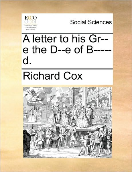 Cover for Richard Cox · A Letter to His Gr--e the D--e of B-----d. (Paperback Book) (2010)