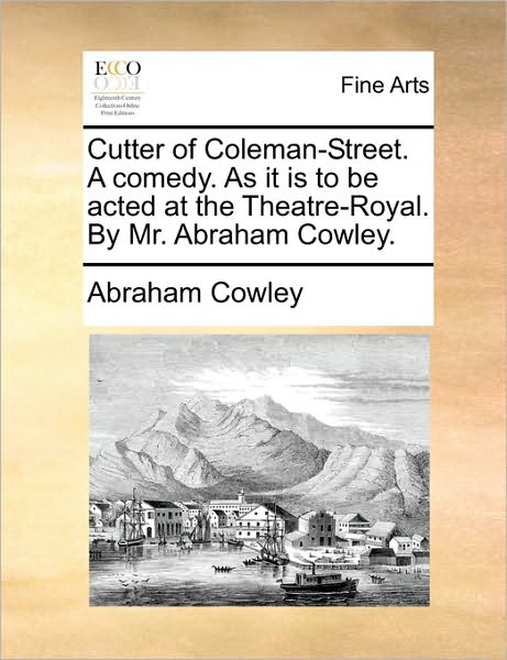 Cover for Cowley, Abraham, Etc · Cutter of Coleman-street. a Comedy. As It is to Be Acted at the Theatre-royal. by Mr. Abraham Cowley. (Paperback Book) (2010)