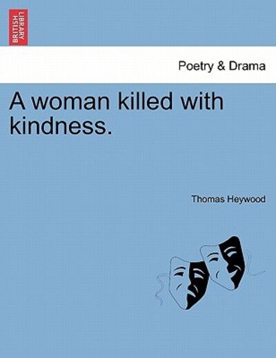 Cover for Thomas Heywood · A Woman Killed with Kindness. (Taschenbuch) (2011)