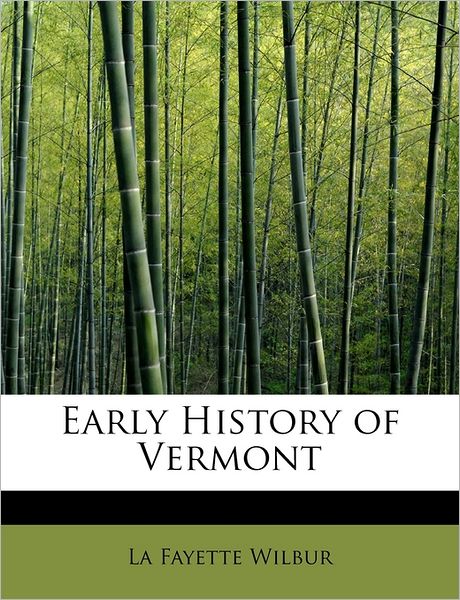 Cover for La Fayette Wilbur · Early History of Vermont (Paperback Book) (2009)