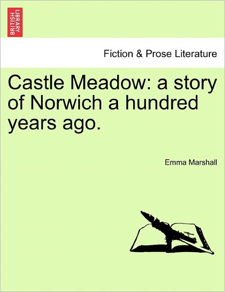 Cover for Emma Marshall · Castle Meadow: a Story of Norwich a Hundred Years Ago. (Paperback Book) (2011)