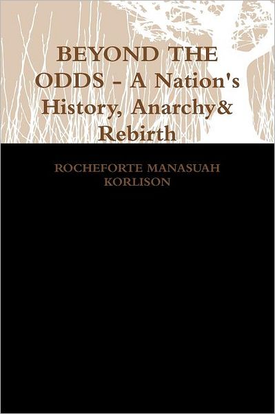 Cover for Rocheforte Manasuah Korlison · Beyond the Odds - a Nation's History, Anarchy &amp; Rebirth (Paperback Book) (2012)