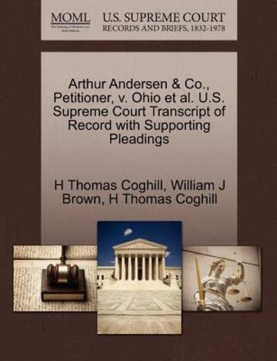 Cover for H Thomas Coghill · Arthur Andersen &amp; Co., Petitioner, V. Ohio et Al. U.s. Supreme Court Transcript of Record with Supporting Pleadings (Paperback Book) (2011)
