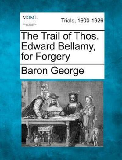 Cover for Baron George · The Trail of Thos. Edward Bellamy, for Forgery (Paperback Book) (2012)