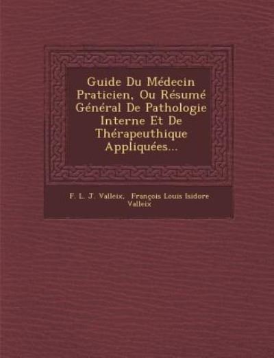 Cover for F L J Valleix · Guide Du Medecin Praticien, Ou Resume General De Pathologie Interne et De Therapeuthique Appliquees... (Taschenbuch) (2012)