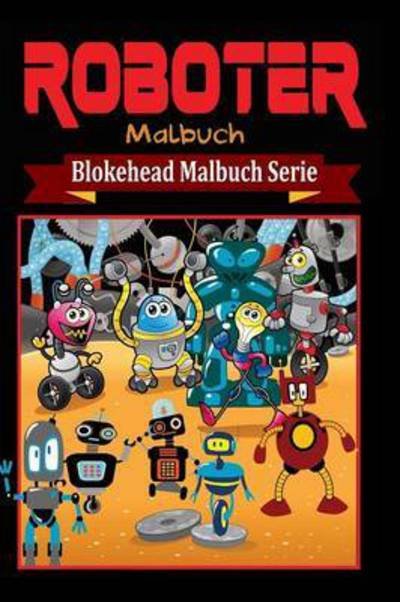 Cover for Die Blokehead · Roboter Malbuch (Paperback Book) (2020)