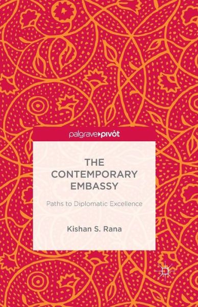 Cover for Kishan S. Rana · The Contemporary Embassy: Paths to Diplomatic Excellence (Paperback Book) [1st ed. 2013 edition] (2013)