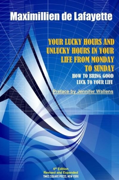 6th Edition. Your Lucky Hours and Unlucky Hours in Your Life from Monday to Sunday - Maximillien De Lafayette - Bøger - Lulu.com - 9781365291968 - 28. juli 2016