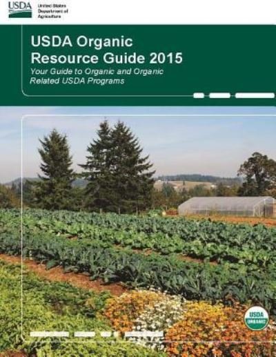USDA Organic Resource Guide 2015 - Your Guide to Organic and Organic Related USDA Programs - United States Department of Agriculture - Kirjat - Lulu.com - 9781387240968 - tiistai 19. syyskuuta 2017