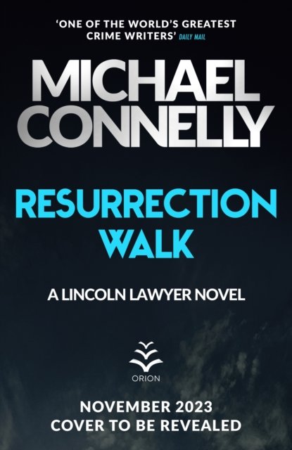 Cover for Michael Connelly · Resurrection Walk: The Brand New Blockbuster Lincoln Lawyer Thriller (Gebundenes Buch) (2023)