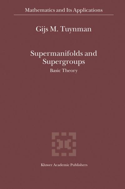 Cover for Gijs M. Tuynman · Supermanifolds and Supergroups: Basic Theory - Mathematics and Its Applications (Gebundenes Buch) [2004 edition] (2004)