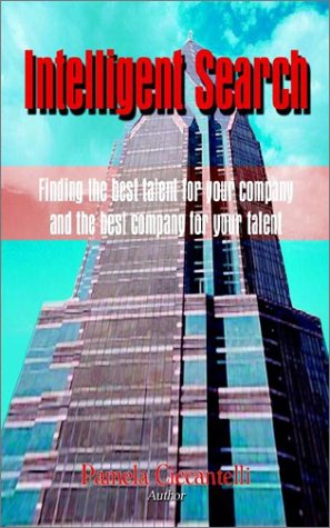 Cover for Pamela J. Ciccantelli · Intelligent Search: Finding the Best Talent for Your Company and the Best Company for Your Talent (Paperback Book) (2002)