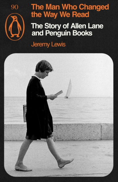 Cover for Jeremy Lewis · The Man Who Changed the Way We Read: The Story of Allen Lane and Penguin Books (Paperback Book) (2025)