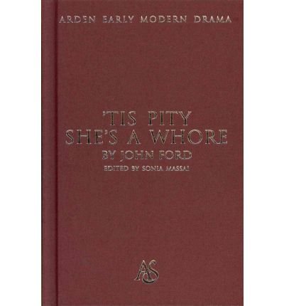 'Tis Pity She's A Whore - Arden Early Modern Drama - John Ford - Books - Bloomsbury Publishing PLC - 9781408129968 - October 3, 2011