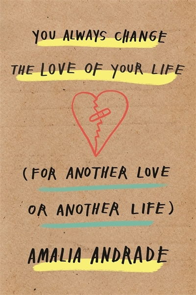 Cover for Amalia Andrade · You Always Change the Love of Your Life: [For Another Love or Another Life] (Hardcover Book) (2019)