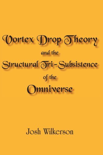 Josh Wilkerson · Vortex Drop Theory and the Structural Tri-subsistence of the Omniverse (Paperback Book) (2005)